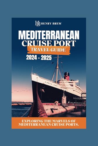 Mediterranean Cruise Port Travel Guide 2024-2025: Embark on a Journey of Magnificence, exploring the marvels of Mediterranean Cruise Ports (Adventure & Fun Awaits Series, Band 36) von Independently published